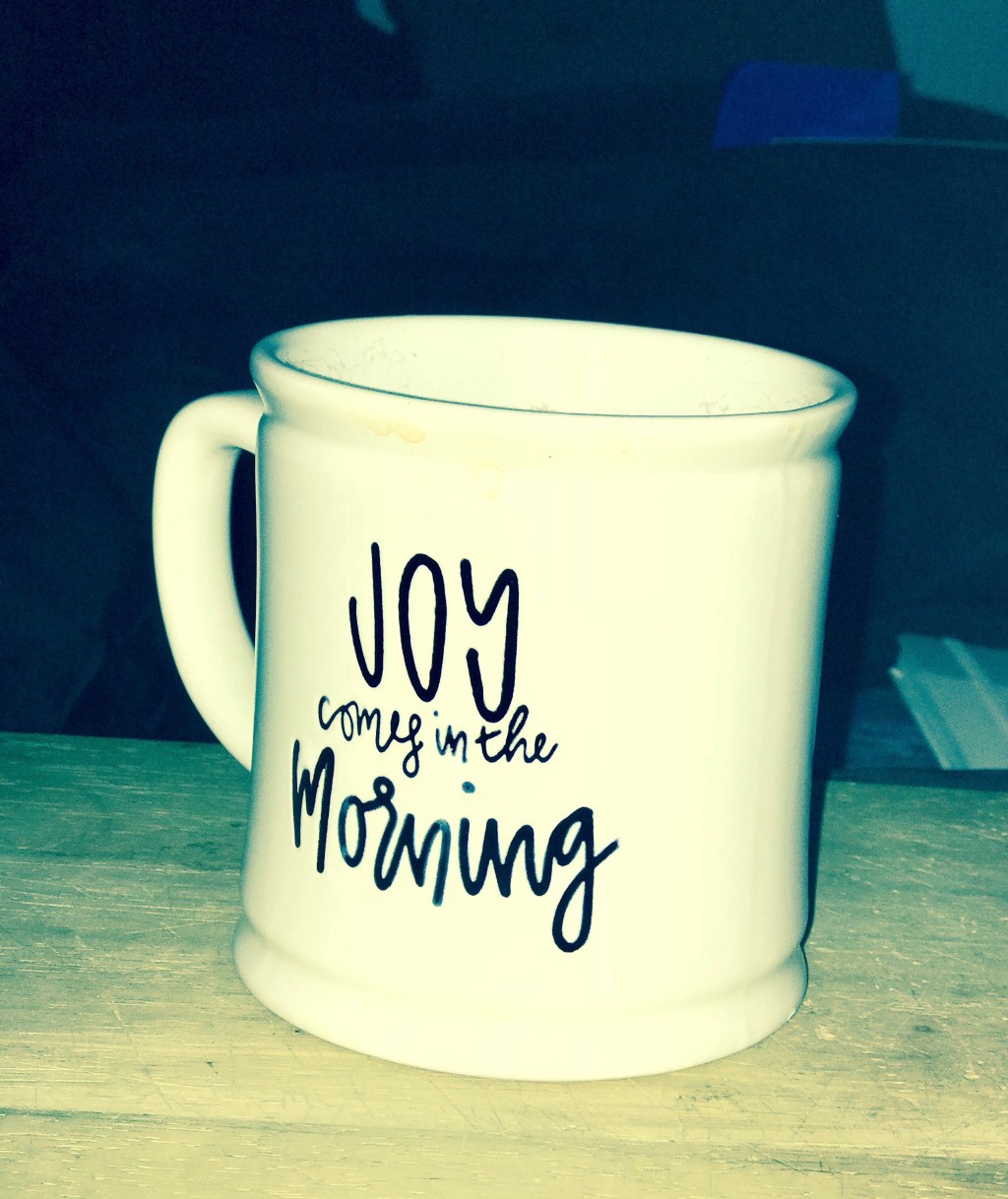 Joy comes in the&nbsp;morning